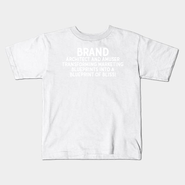 Brand Architect and Amuser Transforming Marketing Blueprints into a Blueprint of Bliss! Kids T-Shirt by trendynoize